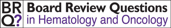 Board Review Questions in Hematology Oncology